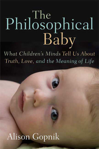Le bébé philosophe : ce que l'esprit des enfants nous dit sur la vérité, l'amour et le sens de la vie
